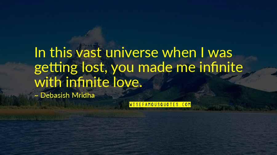 Getting Lost In Love Quotes By Debasish Mridha: In this vast universe when I was getting