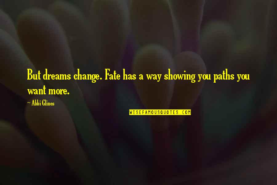 Getting Lost In Music Quotes By Abbi Glines: But dreams change. Fate has a way showing