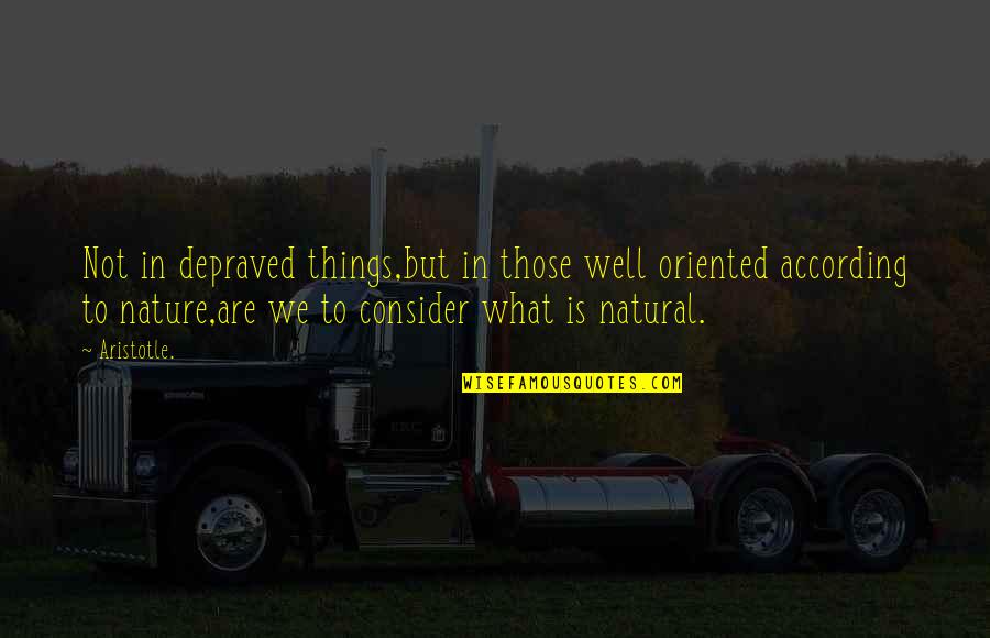 Getting Lost In Thoughts Quotes By Aristotle.: Not in depraved things,but in those well oriented Getting Lost In Thoughts Quotes By Aristotle.: Not in depraved things,but in those well oriented