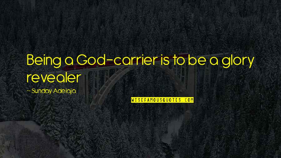 Getting Lost In Travel Quotes By Sunday Adelaja: Being a God-carrier is to be a glory