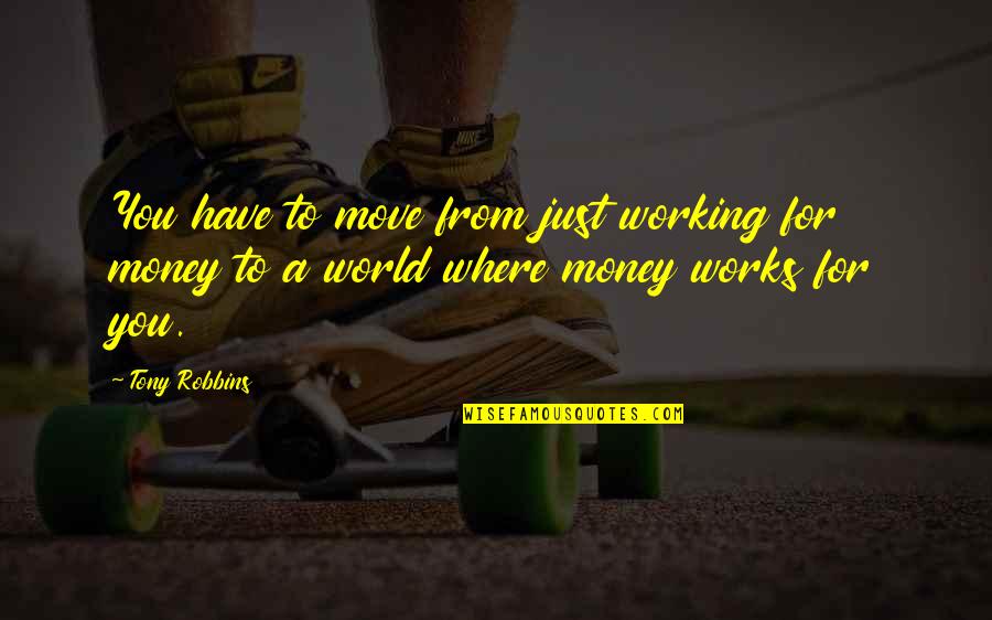 Getting Lost In Travel Quotes By Tony Robbins: You have to move from just working for