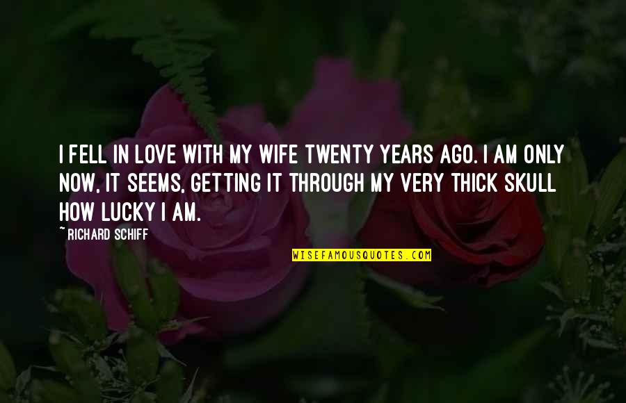 Getting Lucky Quotes By Richard Schiff: I fell in love with my wife twenty