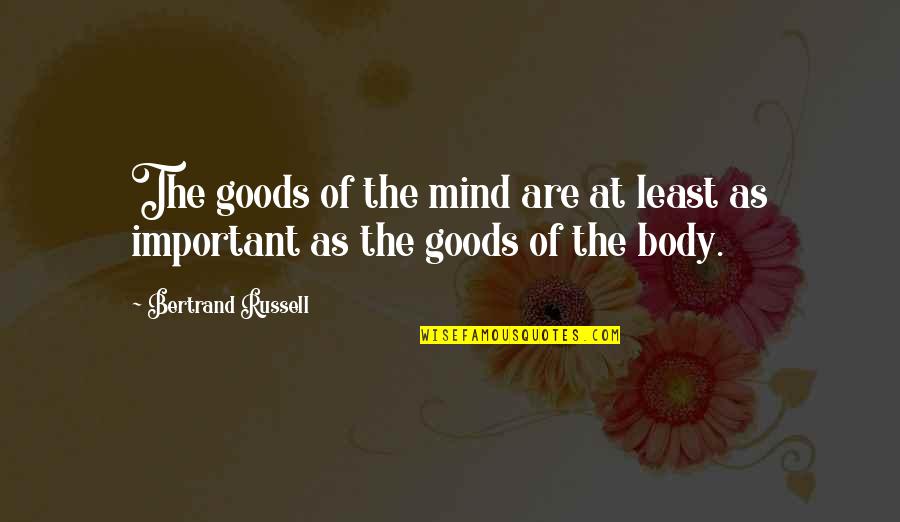 Getting Married Early Quotes By Bertrand Russell: The goods of the mind are at least