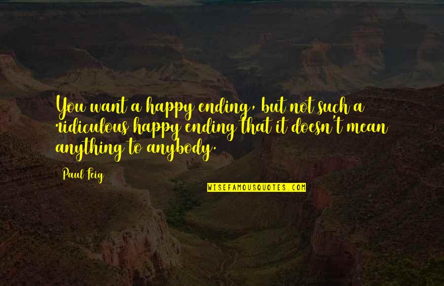 Getting Married Early Quotes By Paul Feig: You want a happy ending, but not such