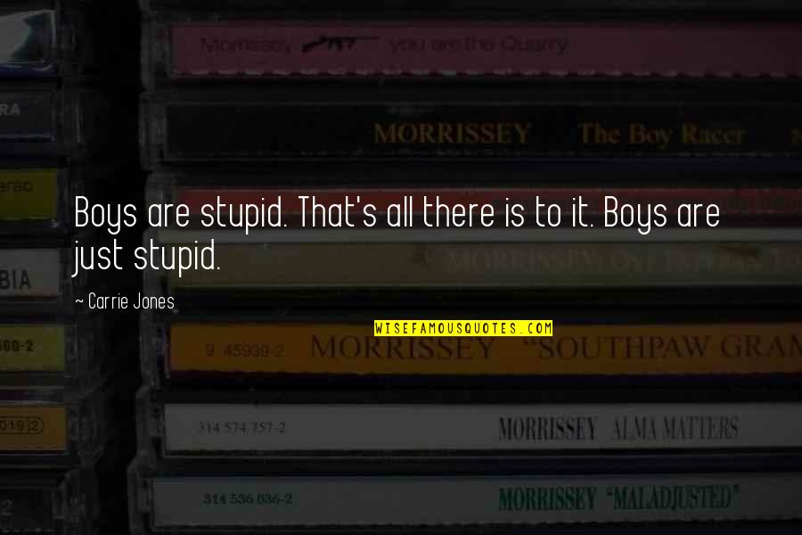 Getting Married In Love Quotes By Carrie Jones: Boys are stupid. That's all there is to Getting Married In Love Quotes By Carrie Jones: Boys are stupid. That's all there is to
