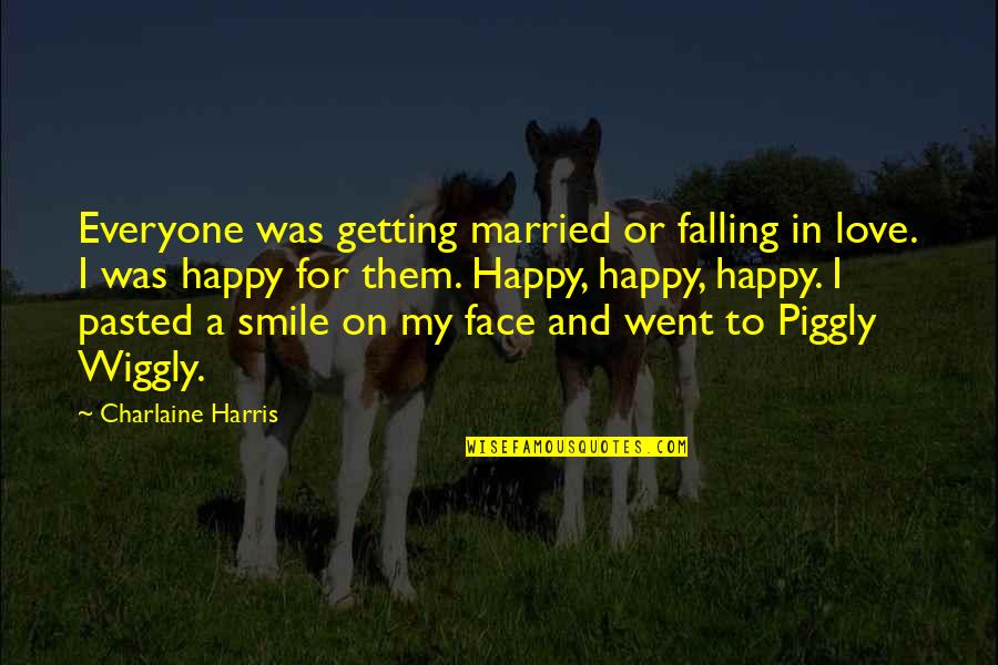Getting Married In Love Quotes By Charlaine Harris: Everyone was getting married or falling in love.