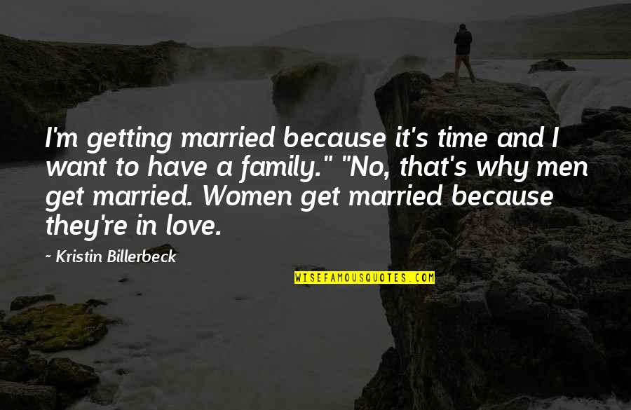 Getting Married In Love Quotes By Kristin Billerbeck: I'm getting married because it's time and I