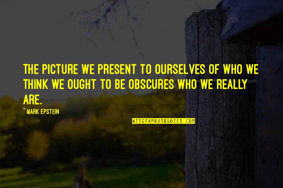 Getting Married In Love Quotes By Mark Epstein: The picture we present to ourselves of who Getting Married In Love Quotes By Mark Epstein: The picture we present to ourselves of who