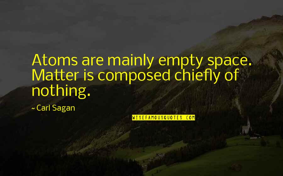 Getting Married Later In Life Quotes By Carl Sagan: Atoms are mainly empty space. Matter is composed