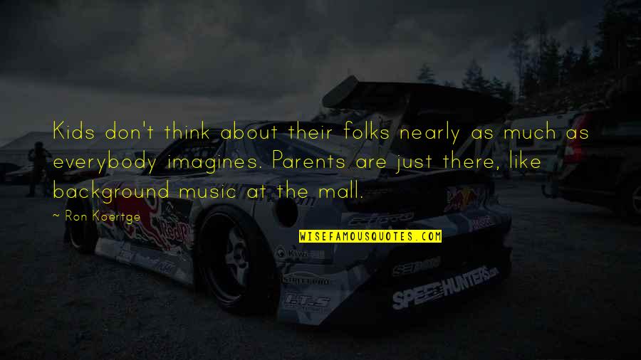 Getting Married One Day Quotes By Ron Koertge: Kids don't think about their folks nearly as