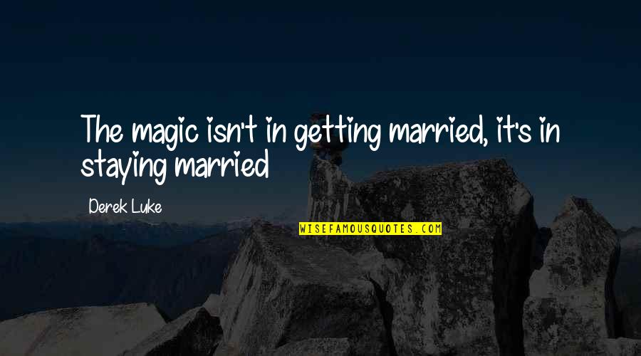 Getting Married Quotes By Derek Luke: The magic isn't in getting married, it's in
