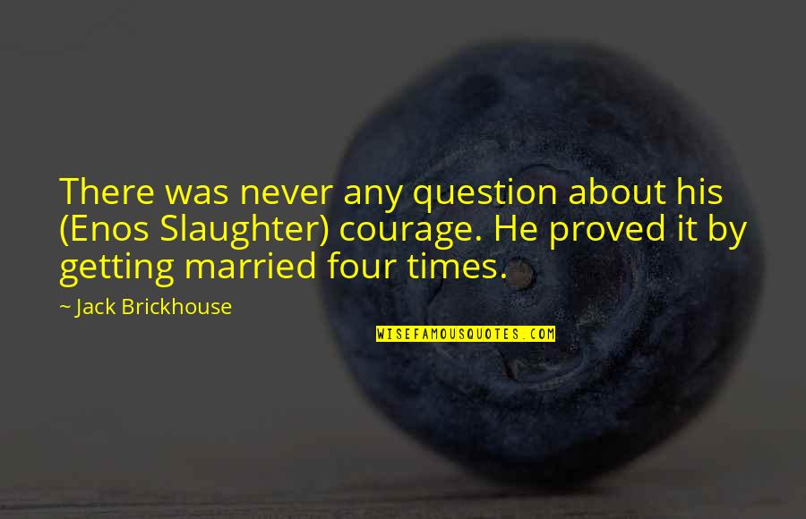 Getting Married Quotes By Jack Brickhouse: There was never any question about his (Enos
