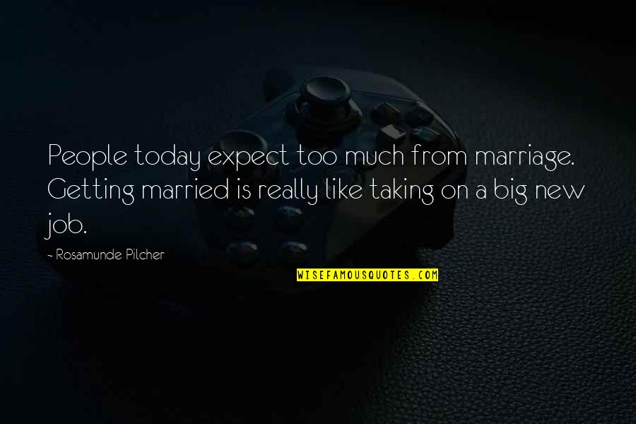 Getting Married Quotes By Rosamunde Pilcher: People today expect too much from marriage. Getting