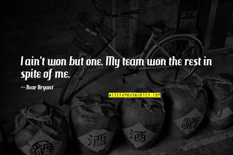 Getting Married To The Love Of My Life Quotes By Bear Bryant: I ain't won but one. My team won