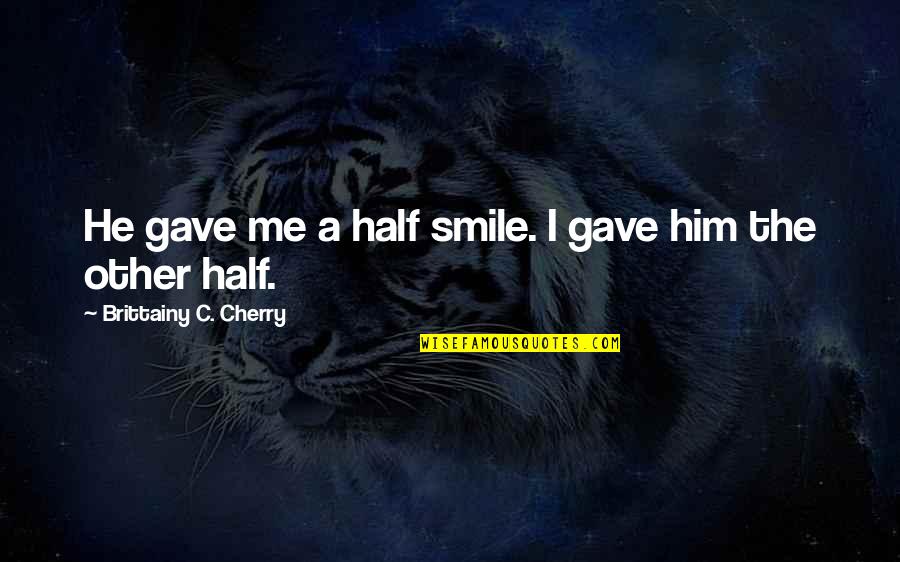 Getting Married To The Love Of My Life Quotes By Brittainy C. Cherry: He gave me a half smile. I gave