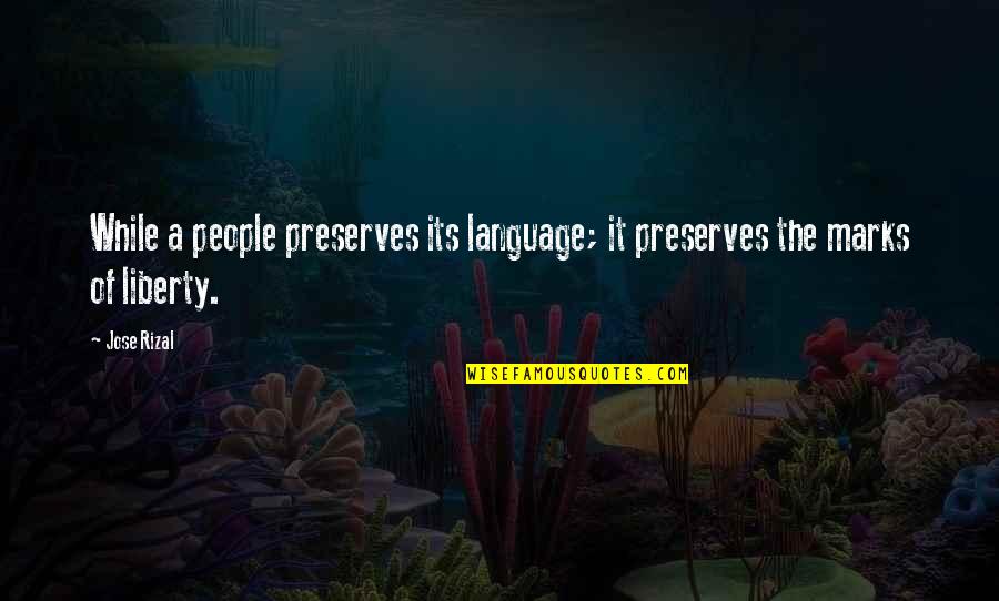 Getting Married Today Quotes By Jose Rizal: While a people preserves its language; it preserves