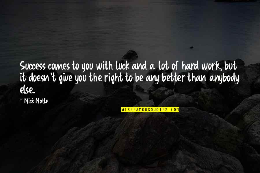 Getting Married Today Quotes By Nick Nolte: Success comes to you with luck and a Getting Married Today Quotes By Nick Nolte: Success comes to you with luck and a