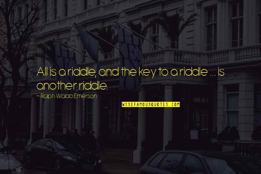 Getting Married Tomorrow Quotes By Ralph Waldo Emerson: All is a riddle, and the key to