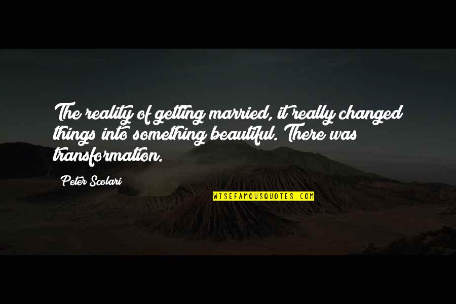 Getting Married Too Soon Quotes By Peter Scolari: The reality of getting married, it really changed