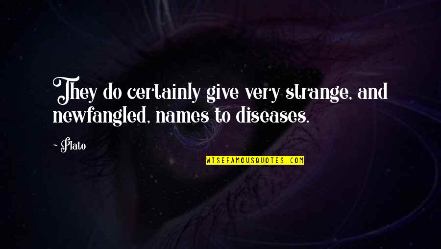 Getting Mingle Quotes By Plato: They do certainly give very strange, and newfangled,