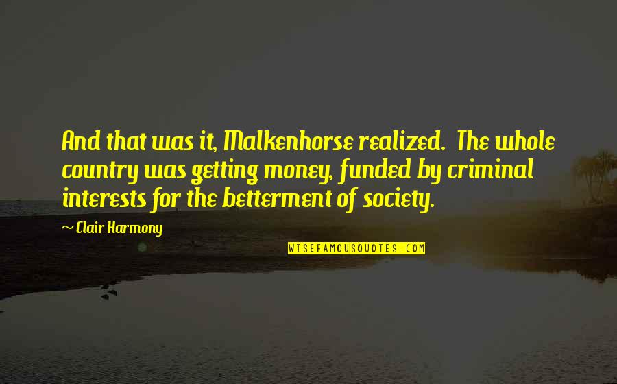 Getting Money Quotes By Clair Harmony: And that was it, Malkenhorse realized. The whole