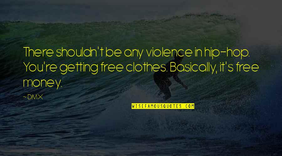 Getting Money Quotes By DMX: There shouldn't be any violence in hip-hop. You're