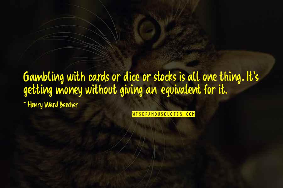 Getting Money Quotes By Henry Ward Beecher: Gambling with cards or dice or stocks is