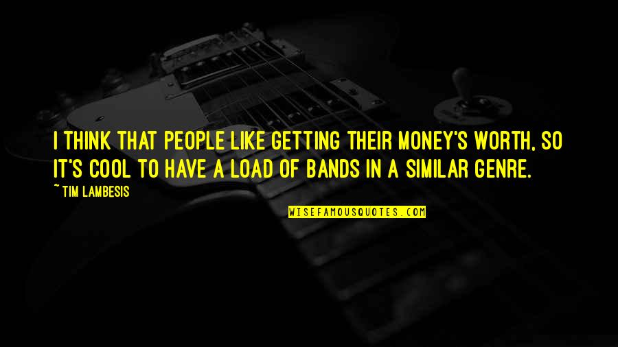 Getting Money Quotes By Tim Lambesis: I think that people like getting their money's Getting Money Quotes By Tim Lambesis: I think that people like getting their money's