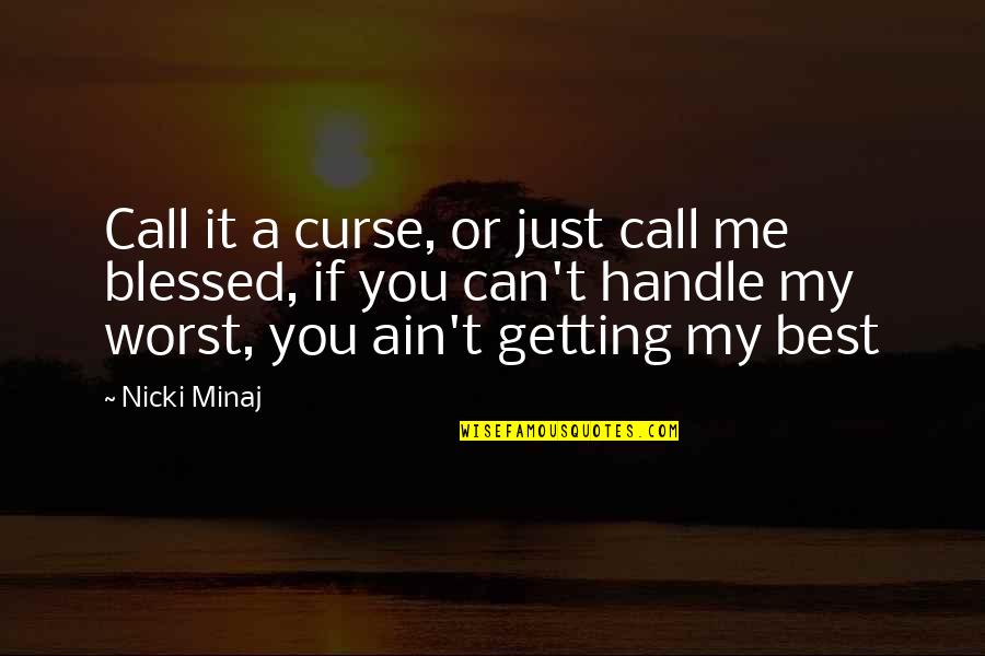 Getting More Than You Can Handle Quotes By Nicki Minaj: Call it a curse, or just call me Getting More Than You Can Handle Quotes By Nicki Minaj: Call it a curse, or just call me