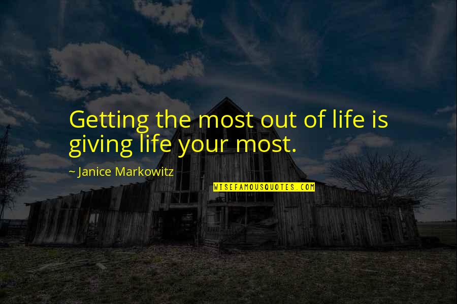 Getting Most Out Of Life Quotes By Janice Markowitz: Getting the most out of life is giving