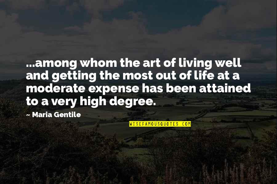 Getting Most Out Of Life Quotes By Maria Gentile: ...among whom the art of living well and