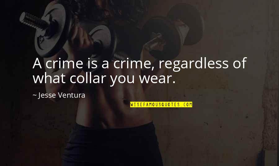 Getting Motivated To Exercise Quotes By Jesse Ventura: A crime is a crime, regardless of what