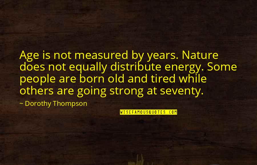 Getting My Hopes Up Quotes By Dorothy Thompson: Age is not measured by years. Nature does