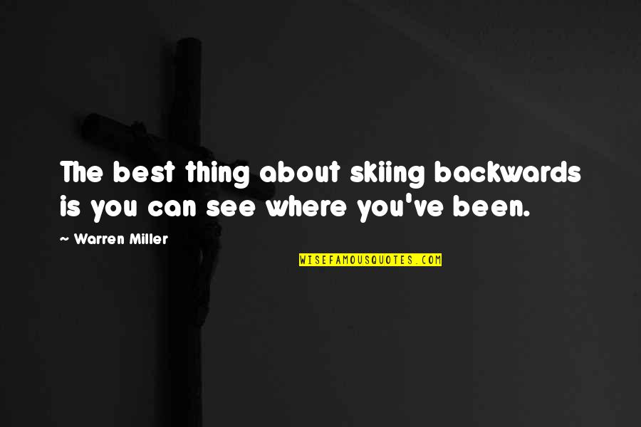 Getting My Life Right With God Quotes By Warren Miller: The best thing about skiing backwards is you