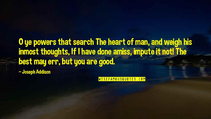 Getting My Point Across Quotes By Joseph Addison: O ye powers that search The heart of