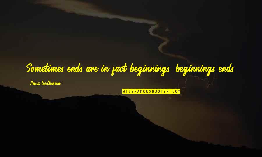 Getting Myself Together Quotes By Anna Godbersen: Sometimes ends are in fact beginnings; beginnings ends.