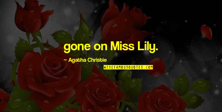 Getting No Support Quotes By Agatha Christie: gone on Miss Lily.