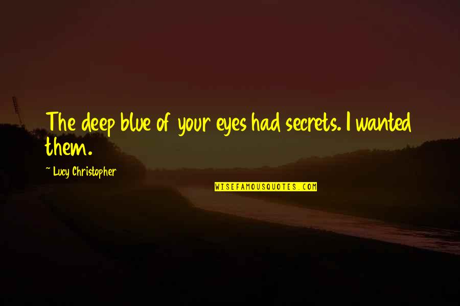 Getting No Support Quotes By Lucy Christopher: The deep blue of your eyes had secrets.