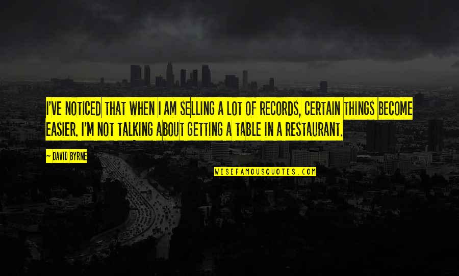 Getting Noticed Quotes By David Byrne: I've noticed that when I am selling a