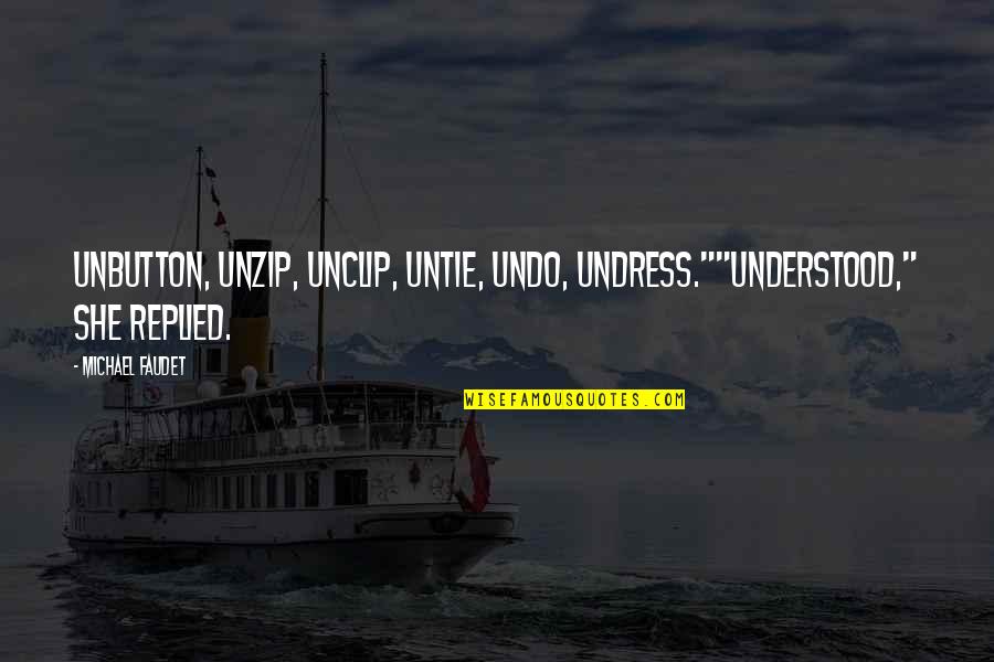 Getting Noticed Quotes By Michael Faudet: Unbutton, unzip, unclip, untie, undo, undress.""Understood," she replied.