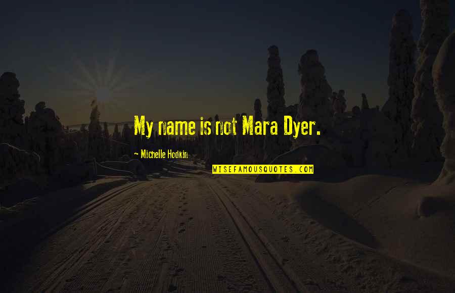 Getting Noticed Quotes By Michelle Hodkin: My name is not Mara Dyer.