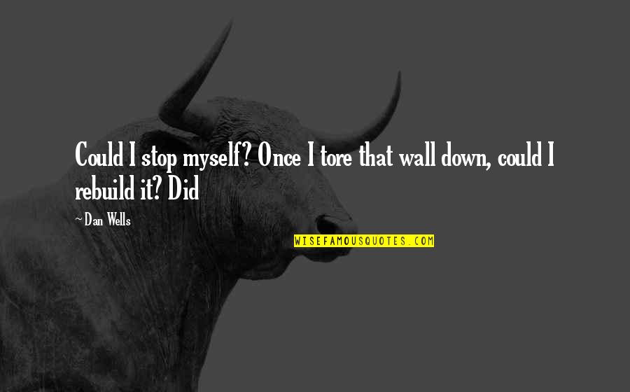 Getting Off Probation Quotes By Dan Wells: Could I stop myself? Once I tore that