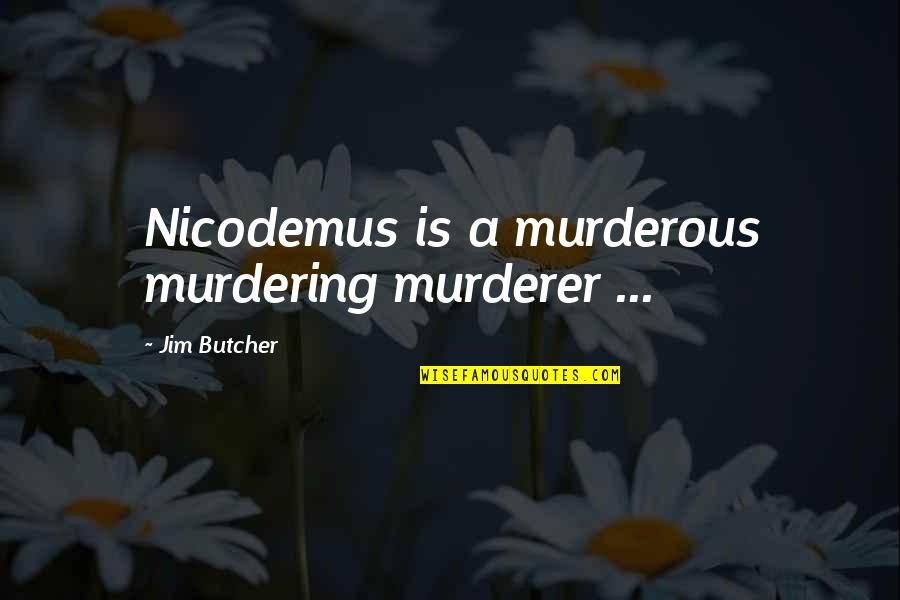 Getting Off Probation Quotes By Jim Butcher: Nicodemus is a murderous murdering murderer ...