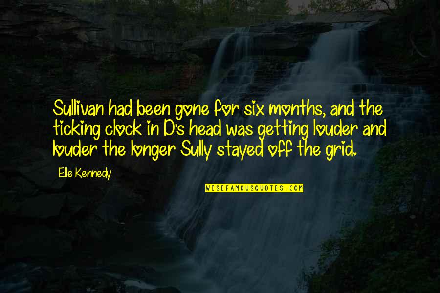 Getting Off The Grid Quotes By Elle Kennedy: Sullivan had been gone for six months, and