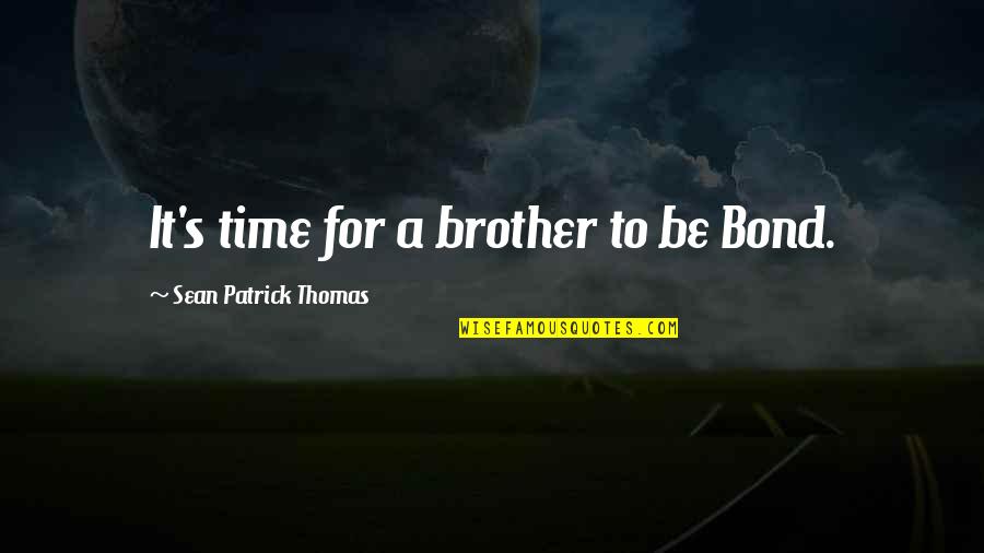 Getting Old And Beautiful Quotes By Sean Patrick Thomas: It's time for a brother to be Bond. Getting Old And Beautiful Quotes By Sean Patrick Thomas: It's time for a brother to be Bond.