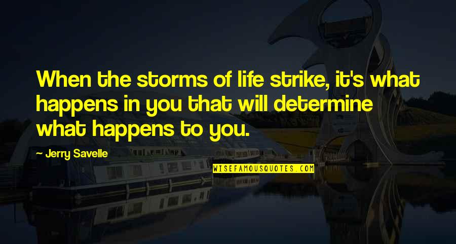 Getting Old Friends Together Quotes By Jerry Savelle: When the storms of life strike, it's what Getting Old Friends Together Quotes By Jerry Savelle: When the storms of life strike, it's what