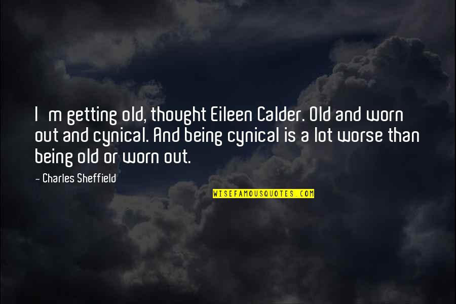 Getting Old Is Quotes By Charles Sheffield: I'm getting old, thought Eileen Calder. Old and