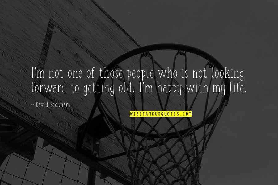 Getting Old Is Quotes By David Beckham: I'm not one of those people who is