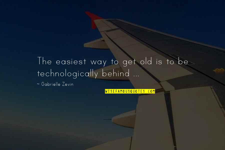Getting Old Is Quotes By Gabrielle Zevin: The easiest way to get old is to