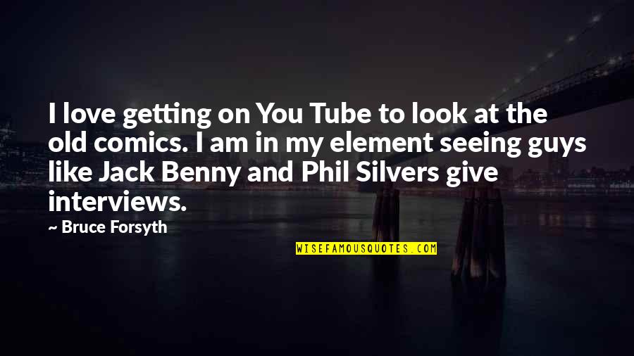 Getting Old Love Quotes By Bruce Forsyth: I love getting on You Tube to look